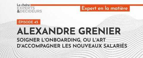 -podcast-alexandre-grenier-soigner-lonboarding-ou-lart-daccompagner-les-nouveaux-salaries