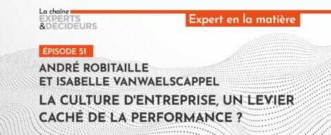 -podcast-andre-robitaille-et-isabelle-vanwaelscappel-la-culture-drsquoentreprise-un-levier-cache-de-la-performancenbsp
