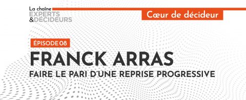 -podcast-franck-arras-faire-le-pari-dune-reprise-progressive