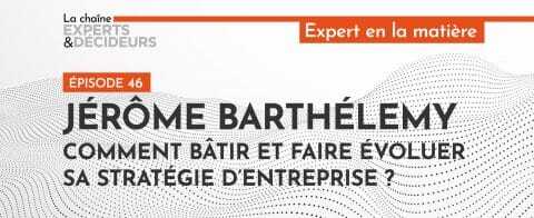 -podcast-jerome-barthelemy-comment-batir-et-faire-evoluer-sa-strategie-dentreprisenbsp