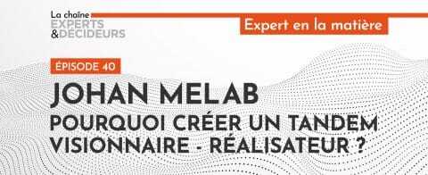 -podcast-johan-melab-pourquoi-creer-un-tandem-visionnaire-realisateurnbsp