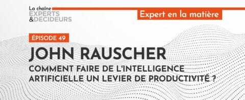 -podcast-john-rauscher-comment-faire-de-lrsquointelligence-artificielle-un-levier-de-productivitenbsp