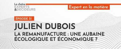 -podcast-julien-dubois-8211-la-remanufacture-une-aubaine-ecologique-et-economiquenbsp