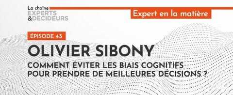 -podcast-olivier-sibony-comment-eviter-les-biais-cognitifs-pour-prendre-de-meilleures-decisionsnbsp