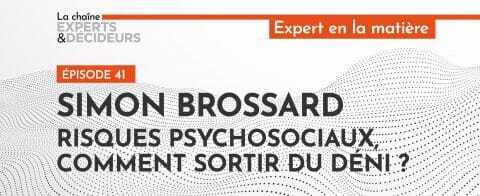 -podcast-simon-brossard-risques-psychosociaux-comment-sortir-du-deninbsp