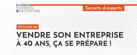-podcast-vendre-son-entreprise-a-40-ans-ca-se-preparenbsp